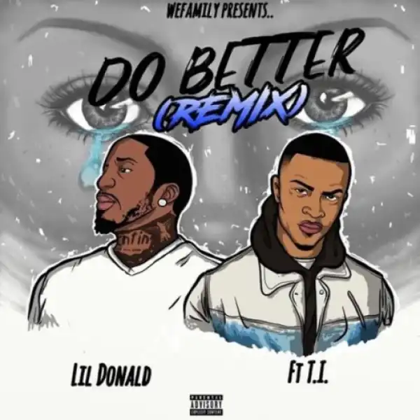Lil Donald - Do Better (Remix) Ft. T.I.